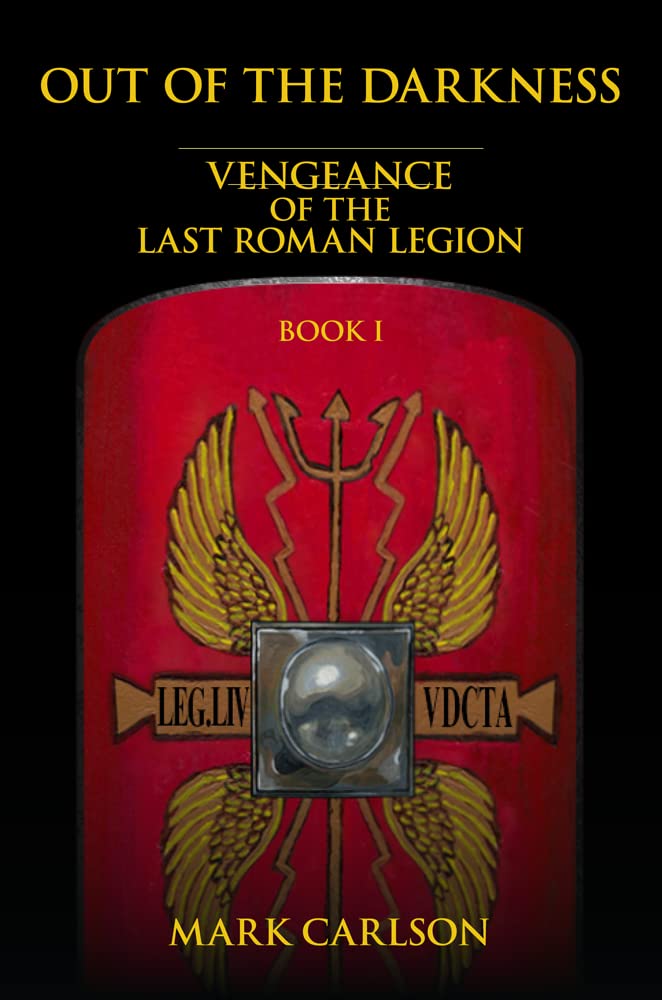 Out of the Darkness: Vengeance of the Last Roman Legion: Book 1 (Kindle Edition)
