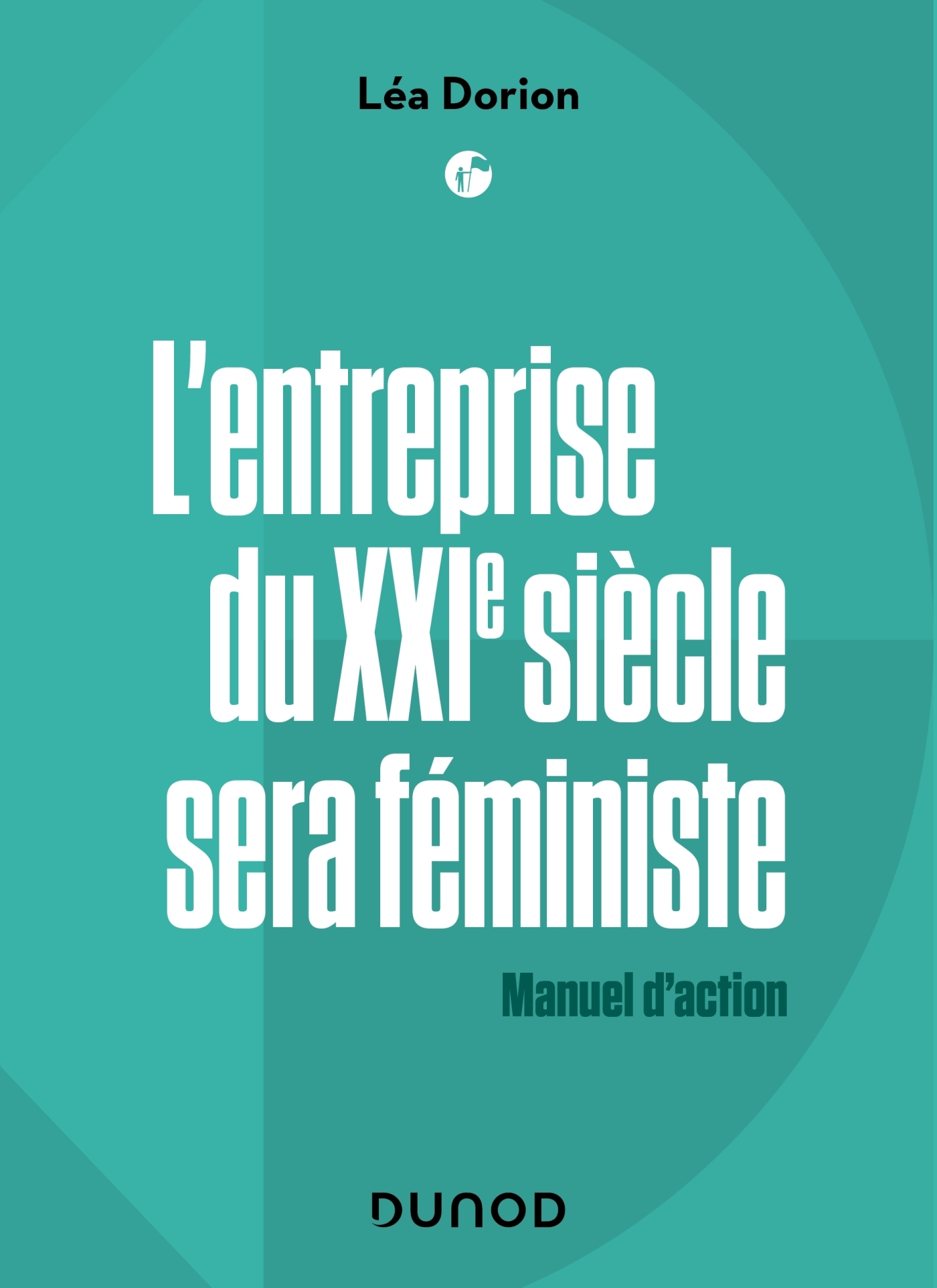 L'entreprise du 21ème siècle sera féministe. Manuel d'action.