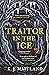 Traitor in the Ice by K.J. Maitland Traitor in the Ice by K.J. Maitland