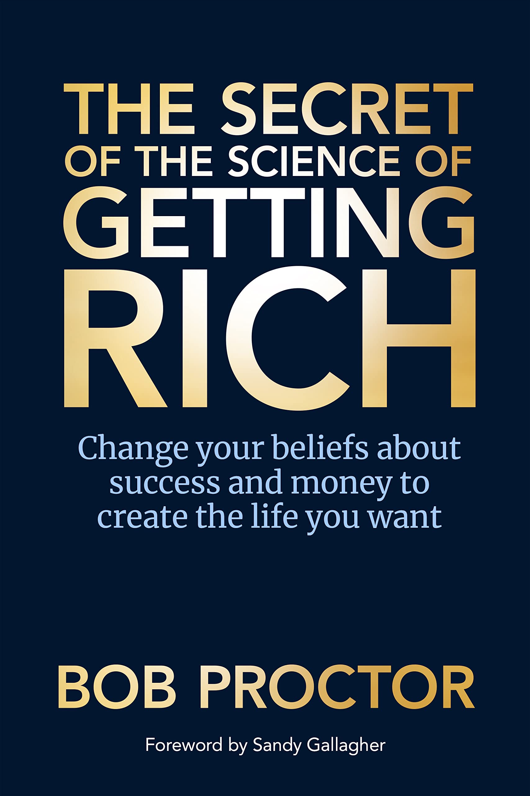 The Secret of The Science of Getting Rich: Change Your Beliefs About Success and Money to Create The Life You Want (Kindle Edition)