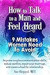Book cover for How to Talk to a Man and Feel Heard: 9 Mistakes Women Need To Avoid