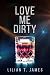 Love Me Dirty