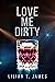Love Me Dirty