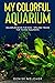 My Colorful Aquarium: Aquar...