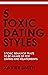 5 Toxic Dating Styles: 5 To...