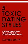 5 Toxic Dating Styles: 5 Toxic Behavior Traits to be Aware of for Dating and Relationships