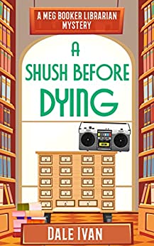 A Shush Before Dying (Meg Booker Librarian Mystery #1)