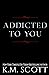 Addicted To You Box Set