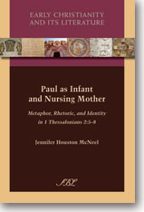 Paul as Infant and Nursing Mother: Metaphor, Rhetoric, and Identity in 1 Thessalonians 2:58 (Early Christianity and Its Literature)