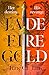 Jade Fire Gold by June C.L. Tan Jade Fire Gold by June C.L. Tan