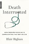 Book cover for Death Interrupted: How Modern Medicine Is Complicating the Way We Die