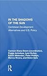 In the Shadows of the Sun: Caribbean Development Alternatives and U.S. Policy