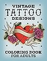 Vintage Tattoo Designs: Coloring Book for Adults Vintage Tattoo Designs: Coloring Book for Adults