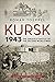 Kursk 1943: The Greatest Battle of the Second World War (Modern Military History)