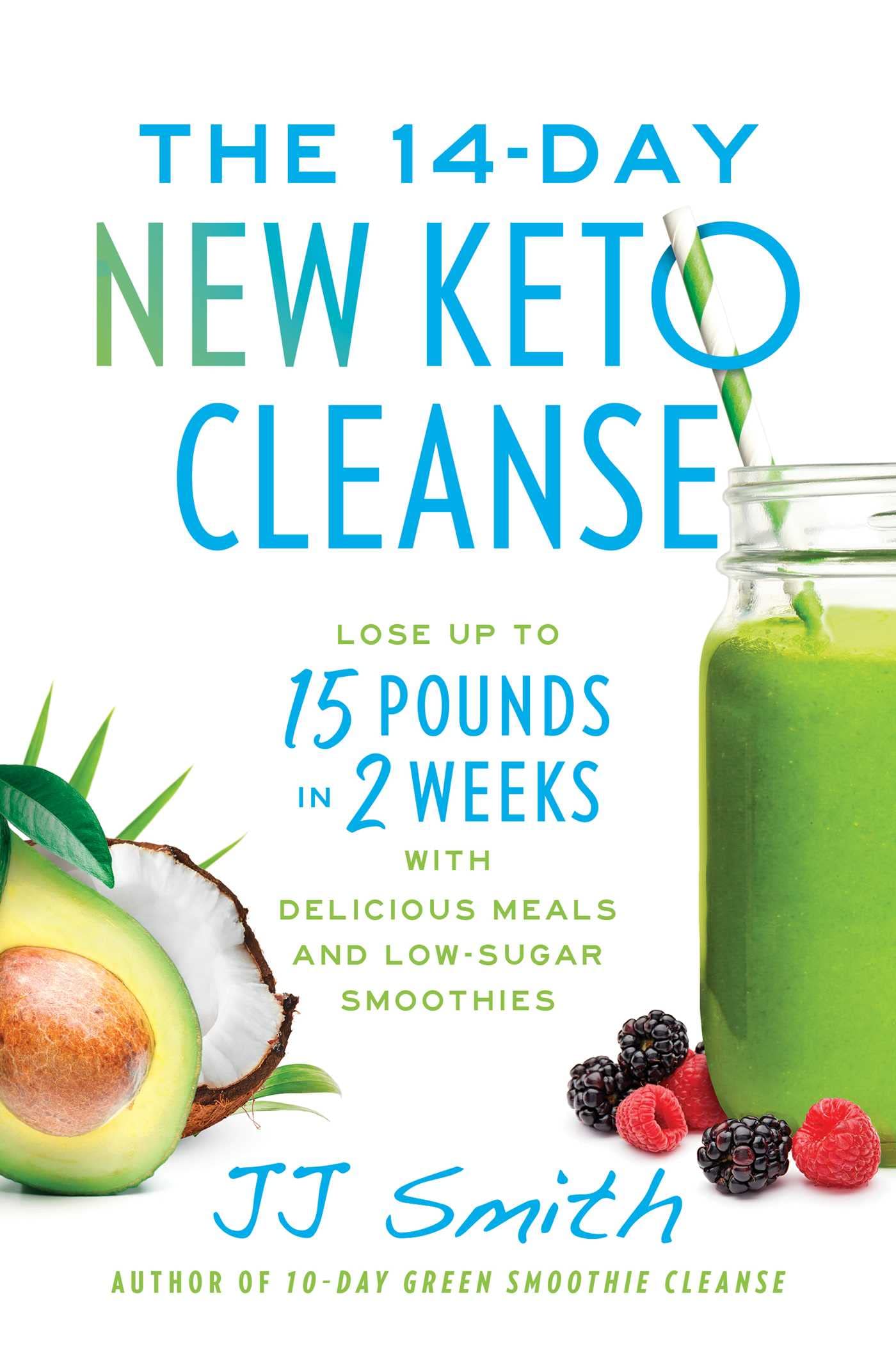 The 14-Day New Keto Cleanse: Lose Up to 15 Pounds in 2 Weeks with Delicious Meals and Low-Sugar Smoothies (Kindle Edition)