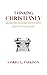 Thinking Christianly: Bringing Sundry Thoughts Captive to Christ