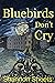 Bluebirds Don't Cry by Shannon Sheets