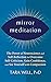 Mirror Meditation: The Power of Neuroscience and Self-Reflection to Overcome Self-Criticism, Gain Confidence, and See Yourself with Compassion
