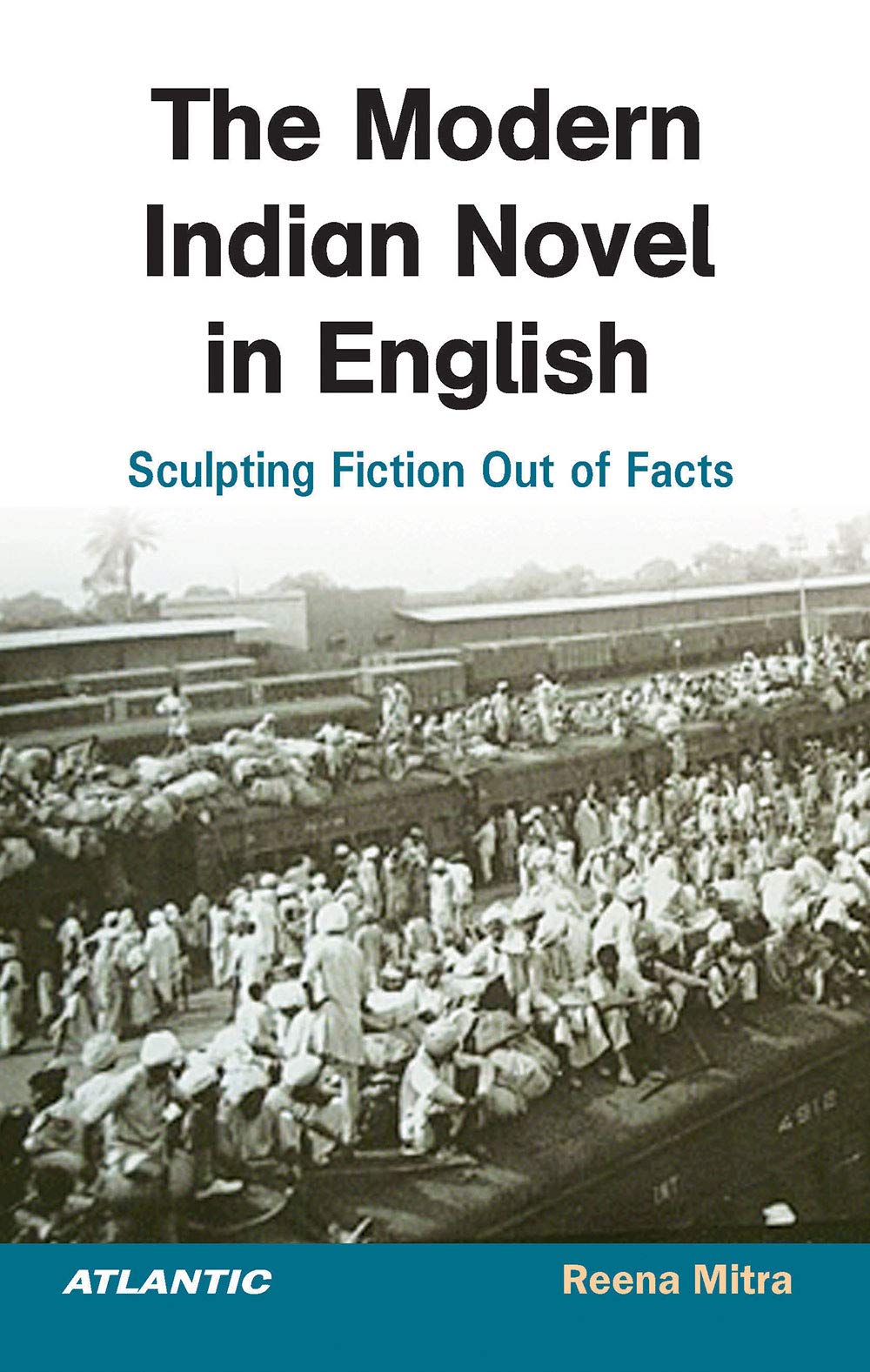 The Modern Indian Novel in English: Sculpting Fiction Out of Facts