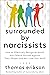 Surrounded by Narcissists: How to Effectively Recognize, Avoid, and Defend Yourself Against Toxic People (and Not Lose Your Mind) [The Surrounded by Idiots Series]