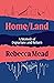 Home/Land: A Memoir of Departure and Return