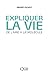 Expliquer la vie. De l'âme à la molécule by André Pichot