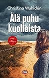 Älä puhu kuolleista by Christina Wahldén