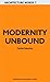 Modernity Unbound by Detlef Mertins