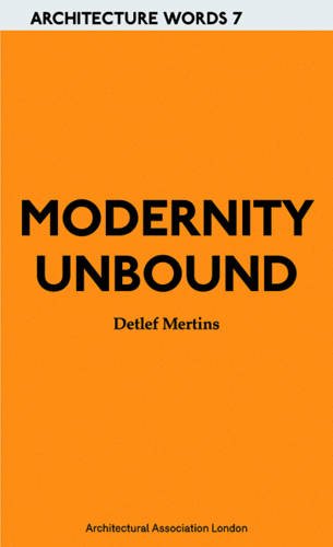 Modernity Unbound: Architecture Words 7 (Paperback)