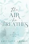 The Air He Breathes by Brittainy C. Cherry