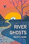 River Ghosts by Merril D. Smith