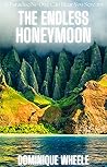 The Endless Honeymoon by Dominique Wheele