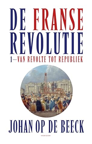 De Franse Revolutie I: Van revolutie tot republiek
