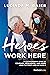Heroes Work Here: An Extraordinary Story of Courage, Resilience and Hope from the Frontlines of COVID-19