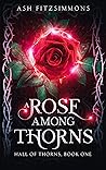 A Rose Among Thorns by Ash Fitzsimmons
