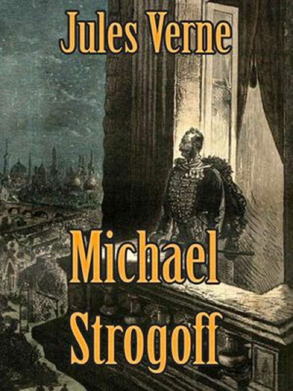 Michael Strogoff, or The Courier of the Czar :By Jules Verne