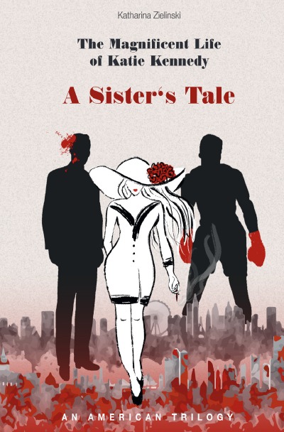 The Magnificent Life of Katie Kennedy: A Sister's Tale