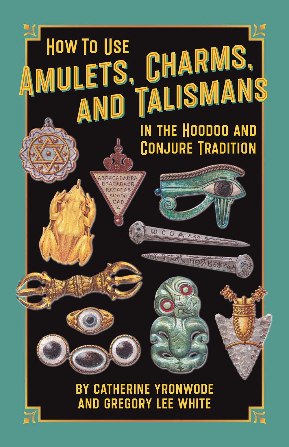 How to Use Amulets, Charms, and Talismans in the Hoodoo and Conjure Tradition: Physical Magic for Protection, Health, Money, Love, and Long Life (Paperback)