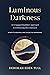 Luminous Darkness