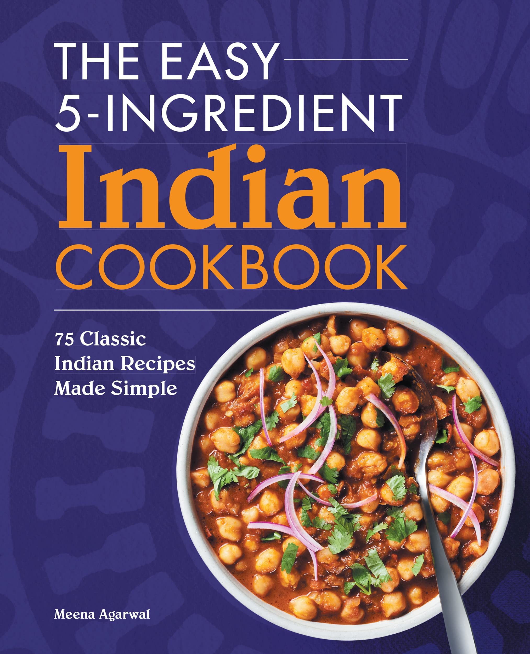 The Easy 5-Ingredient Indian Cookbook: 75 Classic Indian Recipes Made Simple (Kindle Edition)