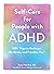 Self-Care for People with ADHD: 100+ Ways to Recharge, De-Stress, and Prioritize You!