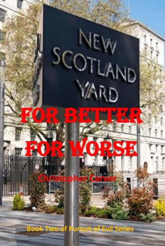 FOR BETTER, FOR WORSE: Pursuit of the Evil :  Perpetrated by a Series of Terrorist Atrocities: Book 2