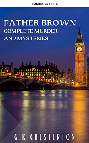 Father Brown Complete Murder and Mysteries: TThe Innocence of Father Brown, The Wisdom of Father Brown, The Donnington Affair