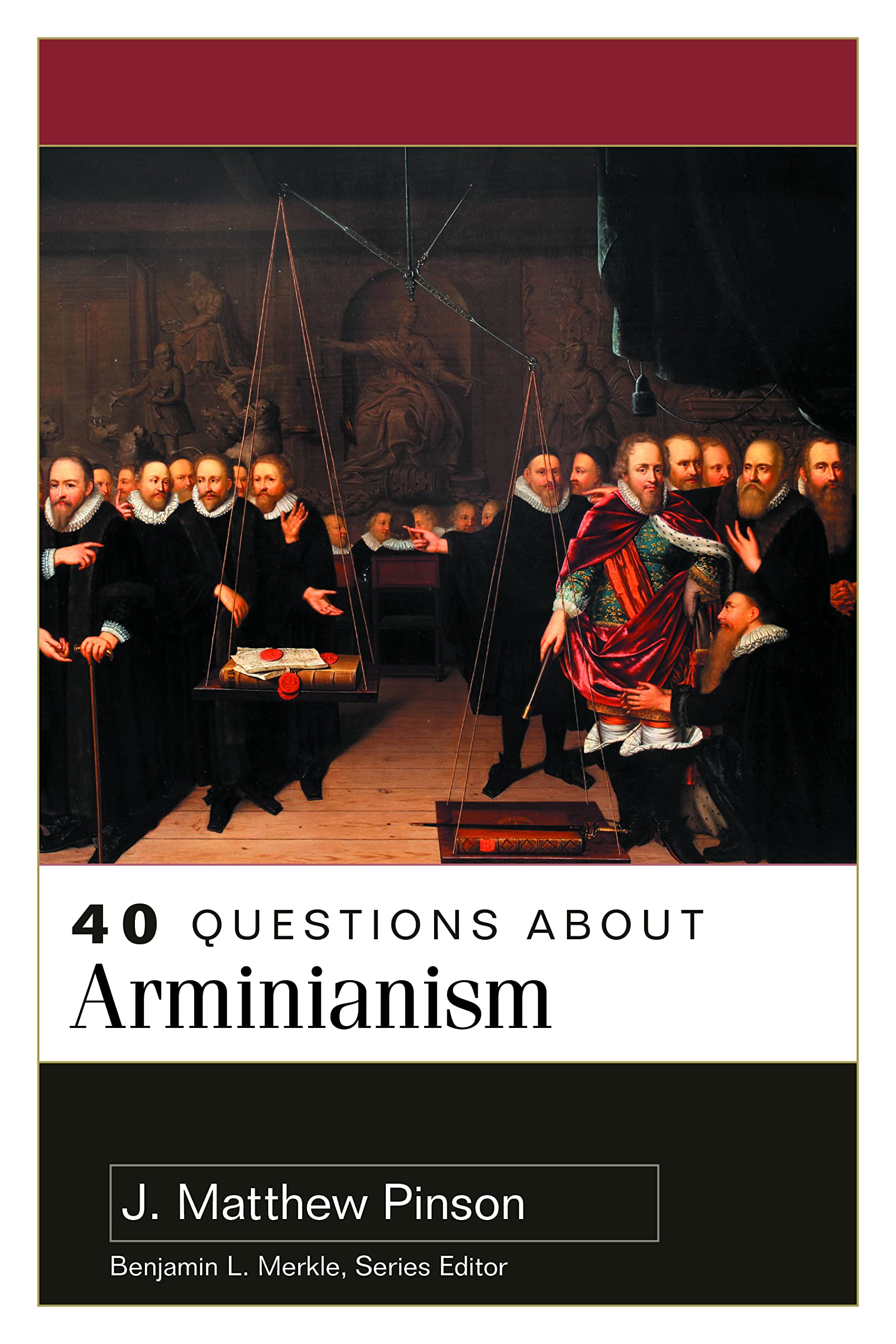 40 Questions About Arminianism (40 Questions Series)