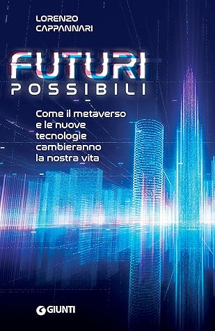 Futuri possibili: Come il metaverso e le nuove tecnologie cambieranno la nostra vita (Italian Edition)