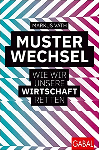 Musterwechsel: Wie wir unsere Wirtschaft retten