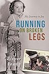 Running On Broken Legs by Elinor Young Running On Broken Legs by Elinor Young