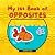 My 1st Book of Opposites: FUN Early Learning Book for Babies, Toddlers and Kids ages 2+