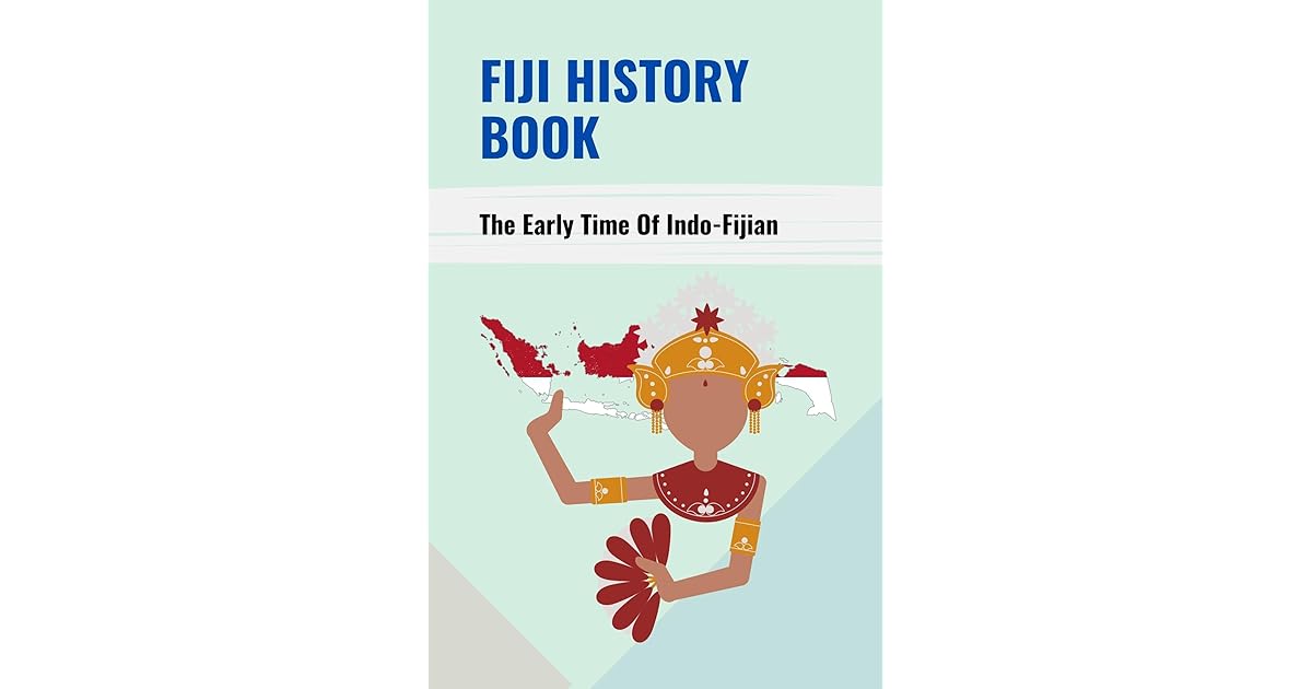 Fiji History Book: The Early Time Of Indo-Fijian by Carry Durun