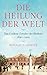 Die Heilung der Welt: Das Goldene Zeitalter der Medizin 1840–1914